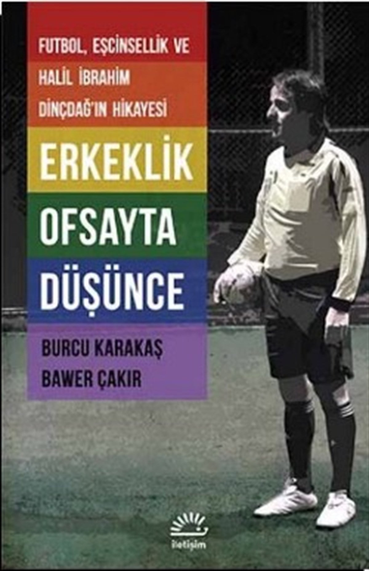 Erkeklik Ofsayta Düşünce: Futbol, Eşcinsellik ve Halil İbrahim Dindçdağ'ın Hikayesi