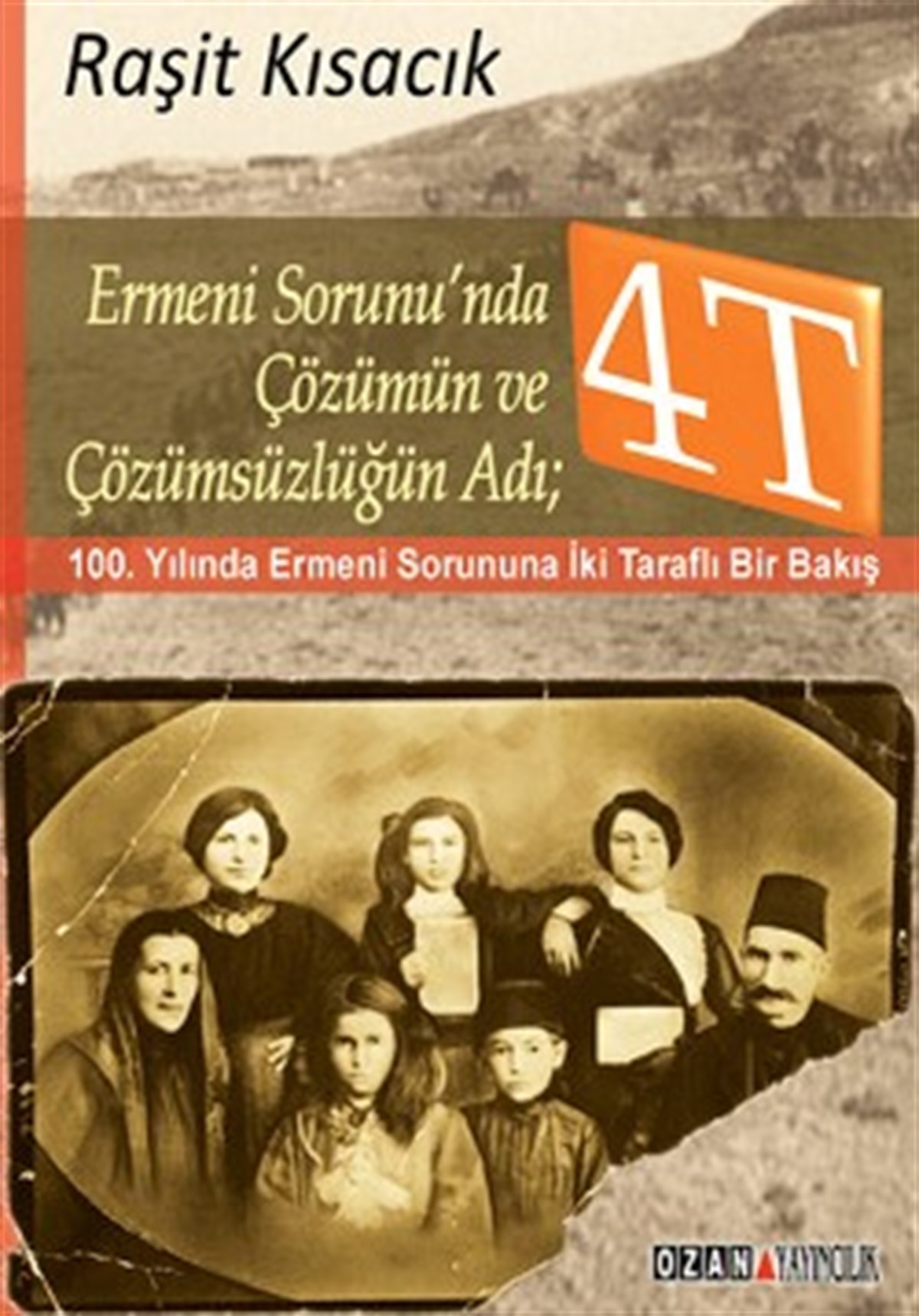 Ermeni Sorunu’nda Çözümün ve Çözümsüzlüğün Adı : 4T