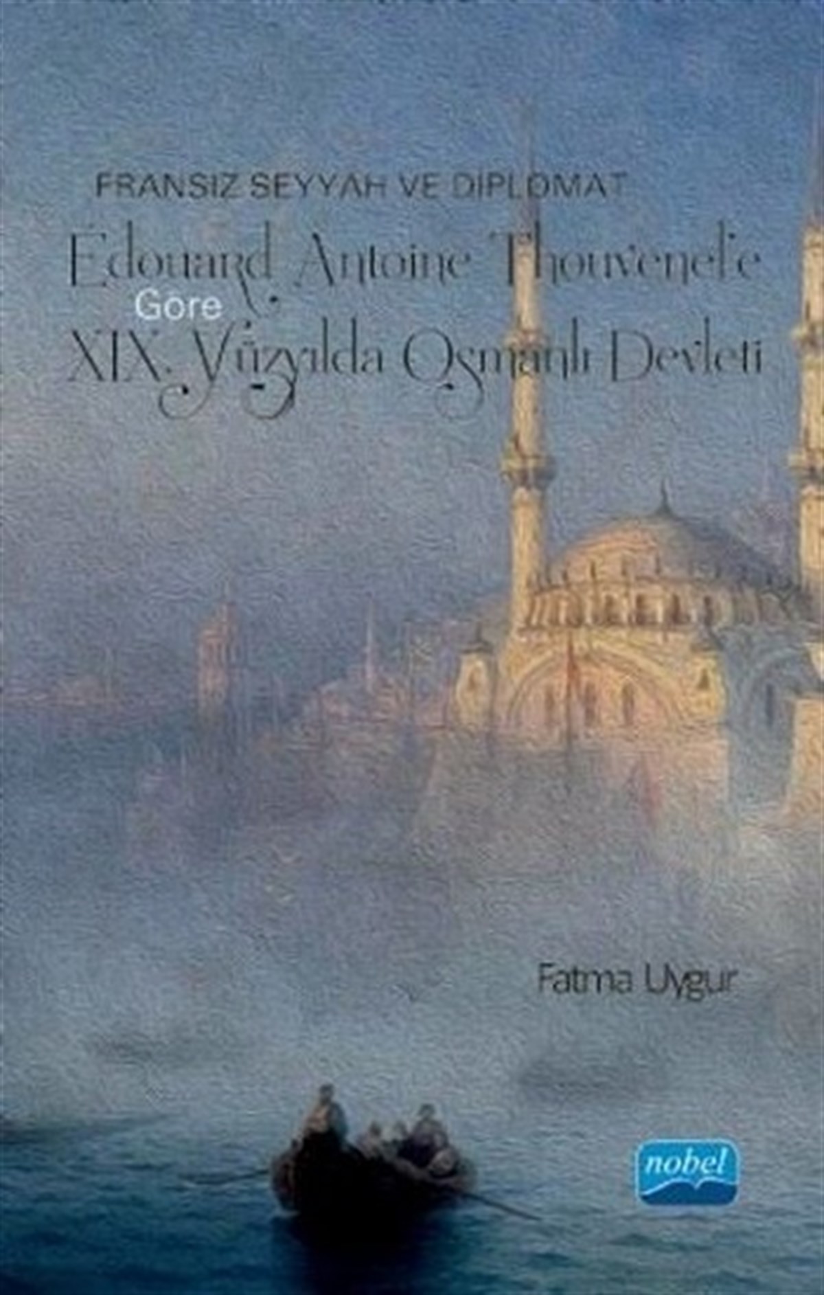 Fransız Seyyah ve Diplomat Edouard Antoine Thouvenel'e Göre XIX. Yüzyılda Osmanlı Devleti