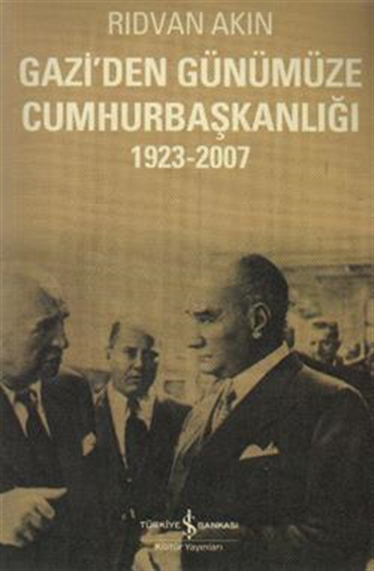 Gazi’den Günümüze Cumhurbaşkanlığı 1923-2007