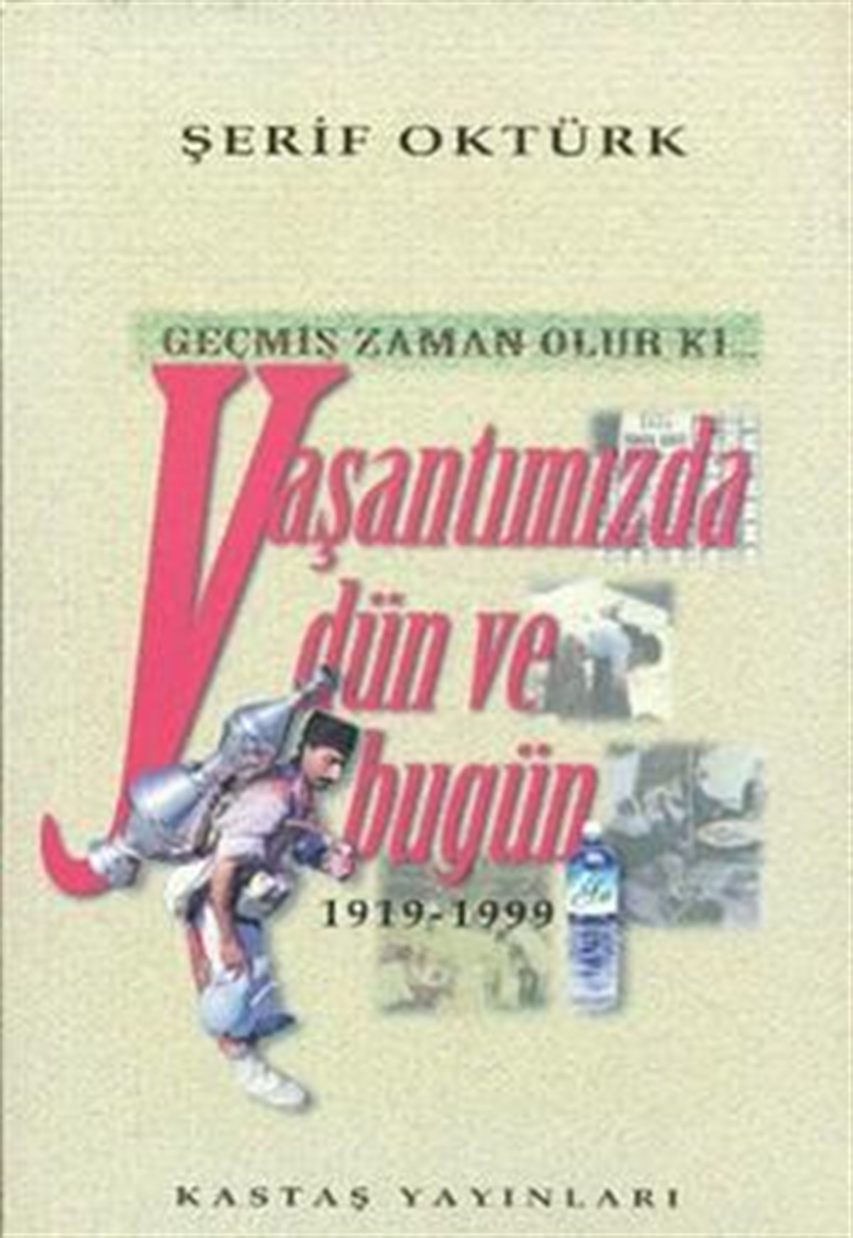 Geçmiş Zaman Olur Ki... Yaşantımızda Dün ve Bugün 1919-1999