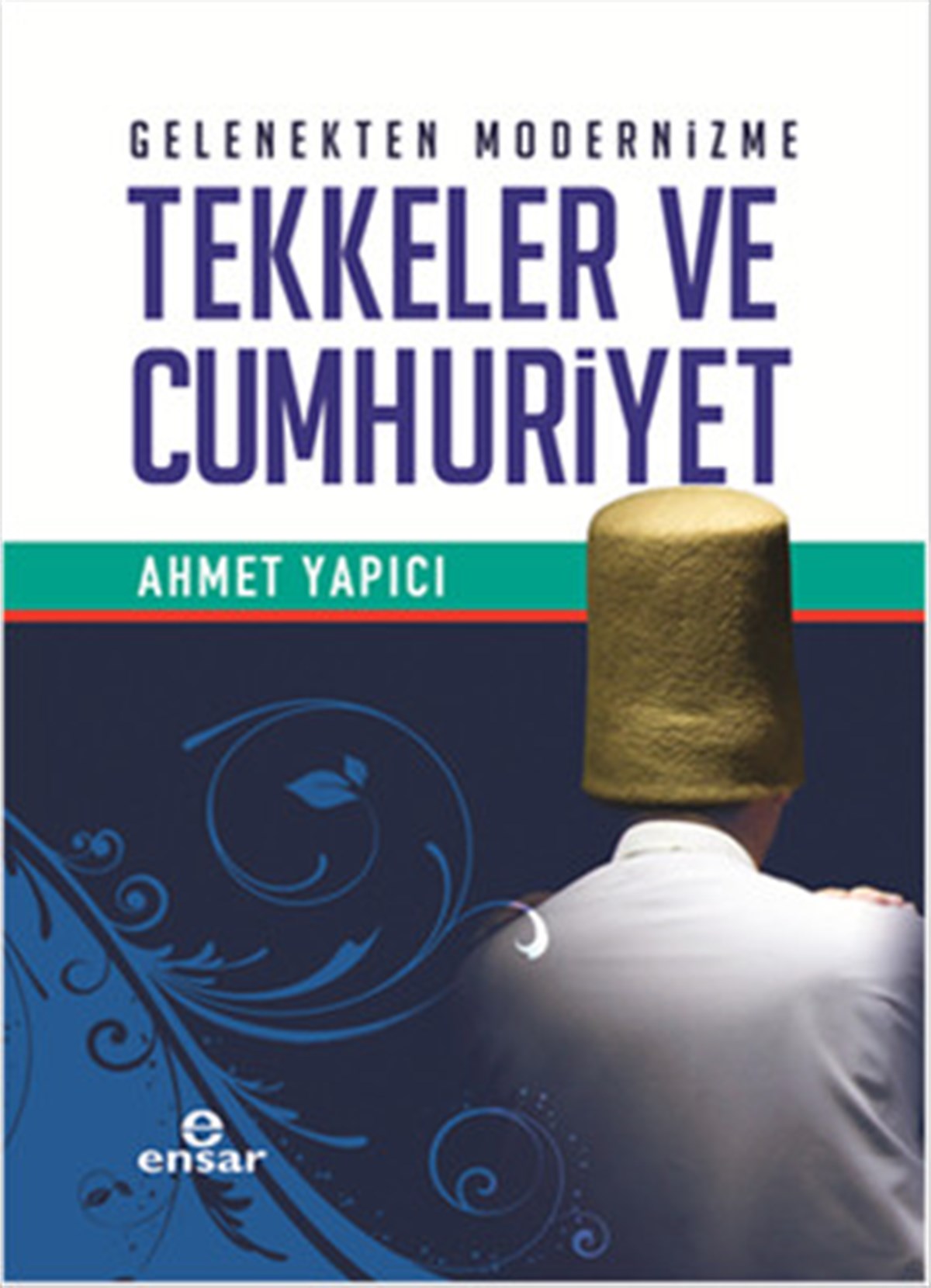 Gelenekten Modernizme Tekkeler ve Cumhuriyet , Ahmet Yapıcı , Ensar Neşriyat , 9786059991629 ,