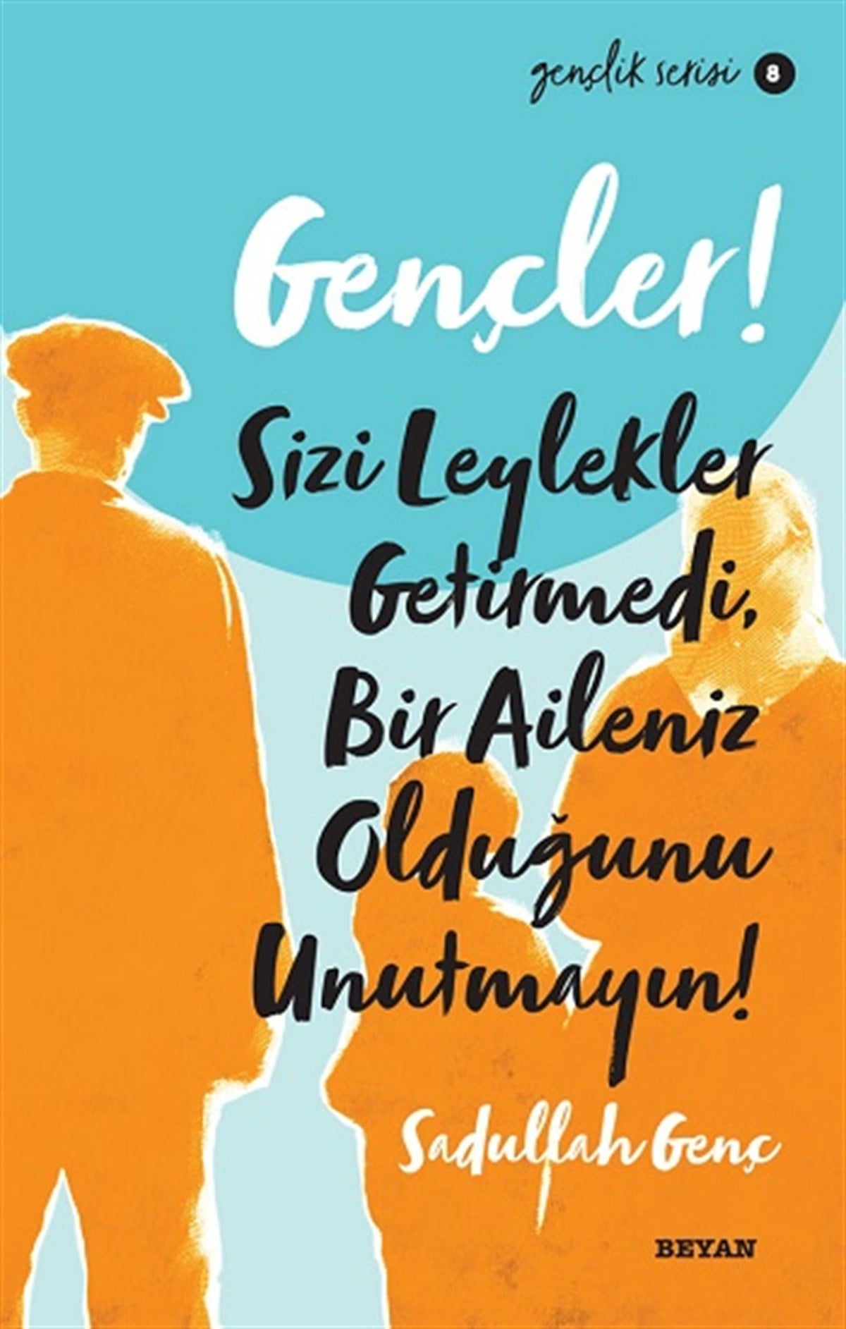 Gençler, Sizi Leylekler Getirmedi,  Bir Aileniz Olduğunu Unutmayın!