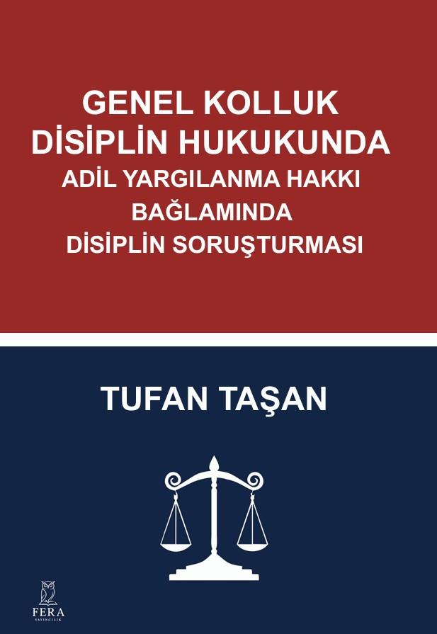 Genel Kolluk Disiplin Hukukunda  Adil Yargılanma Hakkı Bağ-lamında  Disiplin Soruşturması , Tufan Taşan , Fera Yayıncılık , 9786259391724 ,