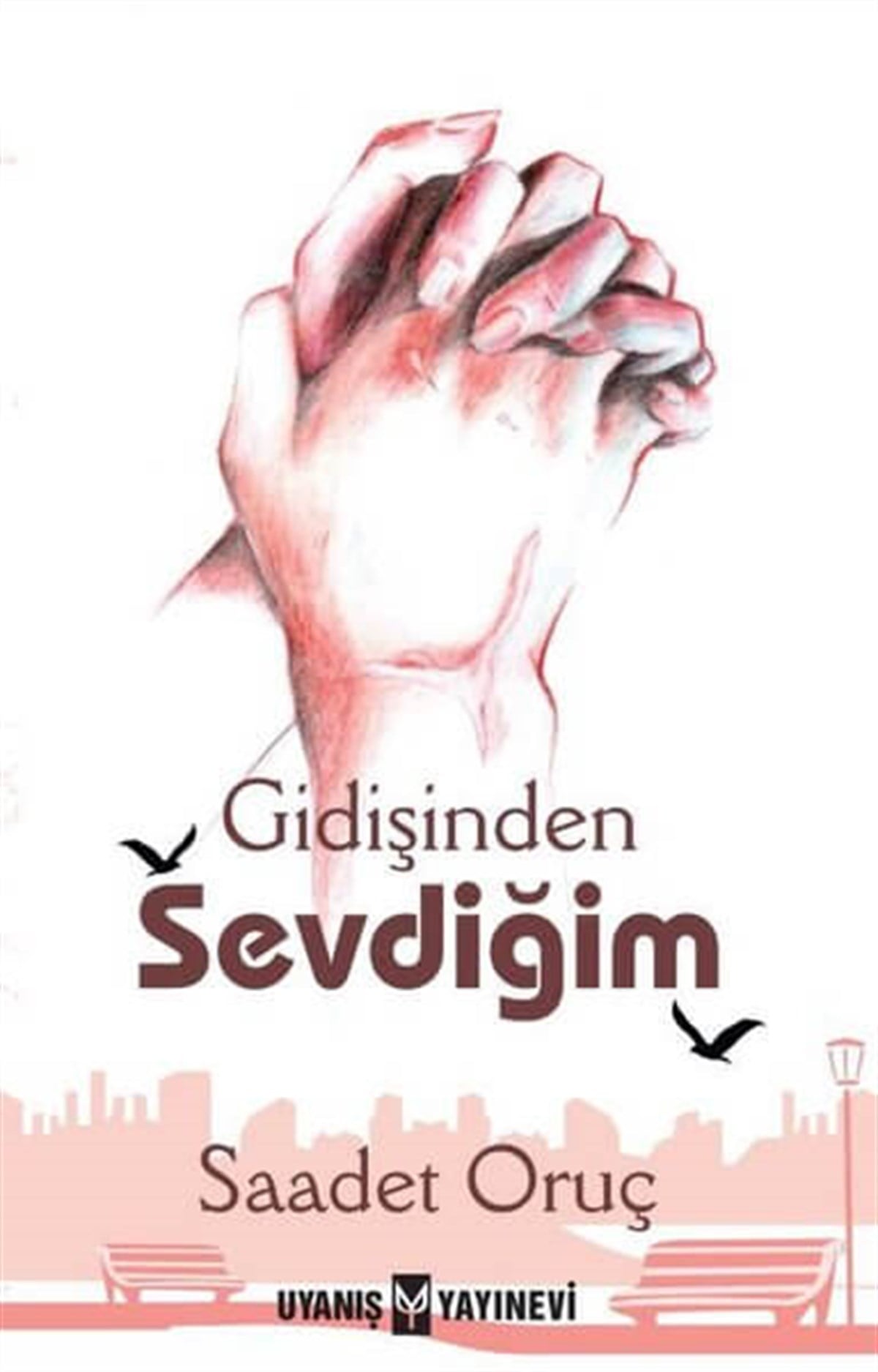 Gidişinden Sevdiğim , Saadet Oruç , Uyanış Yayınevi , 9786059069892 ,