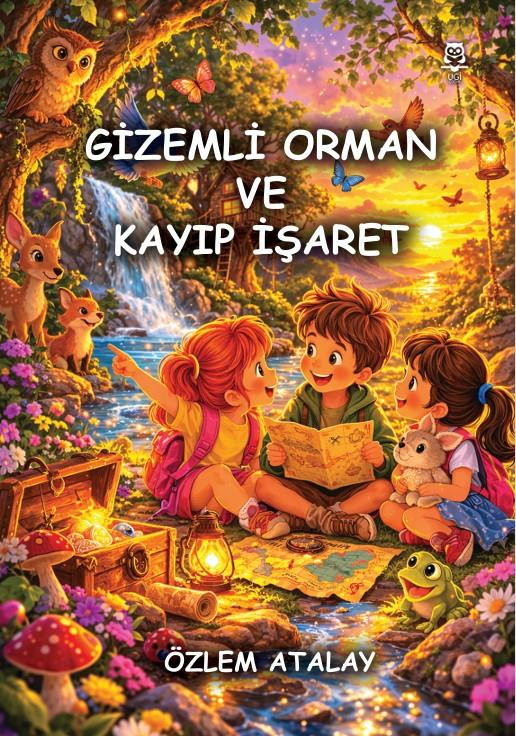 Gizemli Orman ve Kayıp İşaret , Özlem Atalay , UGİ Çocuk , 9786259256092 ,