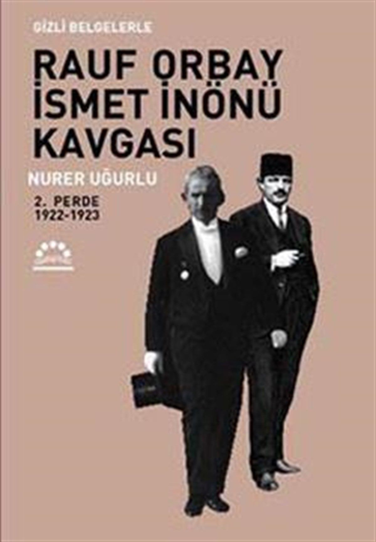 Gizli Belgelerle Rauf Orbay İsmet İnönü Kavgası 2.Perde 1922-1923