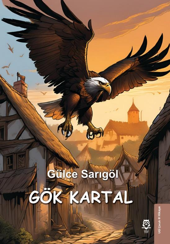 Gök Kartal , Gülce Sarıgöl , UGİ Çocuk , 9786259546537 ,