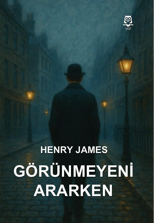 Görünmeyeni Ararken , Henry James , UGİ , 9786256447998 ,