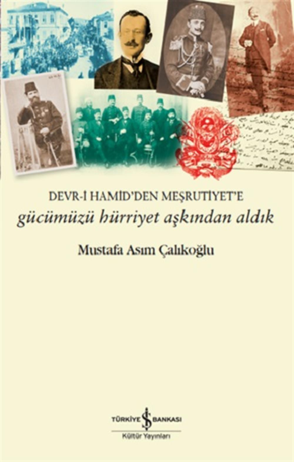 Gücümüzü Hürriyet Aşkından Aldık - Devr-i Hamid'den Meşrutiyet'e