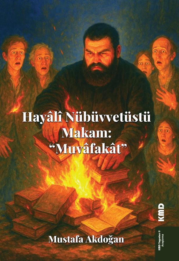 Hayâlî  Nübüvvetüstü Makam: “Muvâfakât” , Dr. Mustafa Akdoğan , KMD Yayınları , 9786256113510 ,