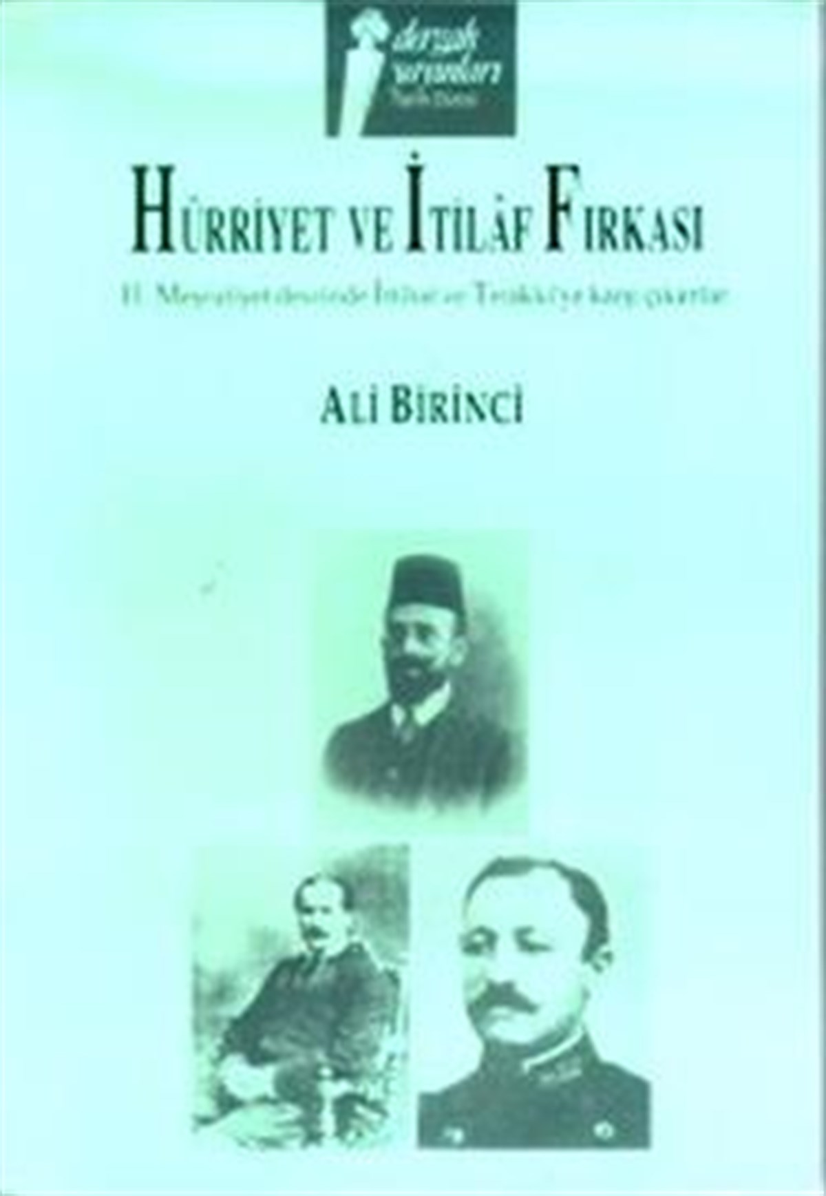 Hürriyet ve İtilaf Fırkası 2. Meşrutiyet Devrinde İttihat ve Terakki’ye Karşı Çıkanlar