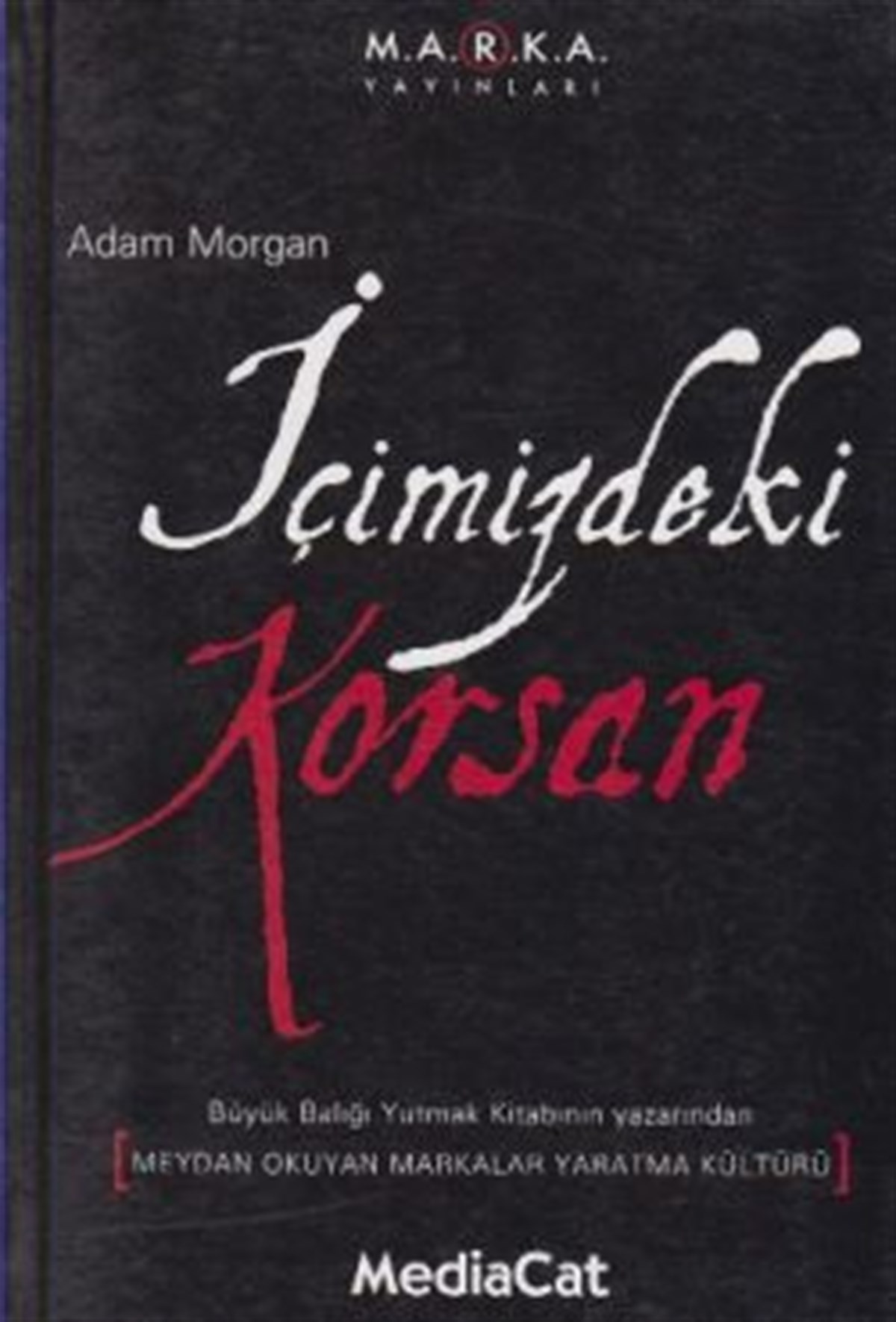 İçimizdeki Korsan Meydan Okuyan Markalar Yaratma Kültürü