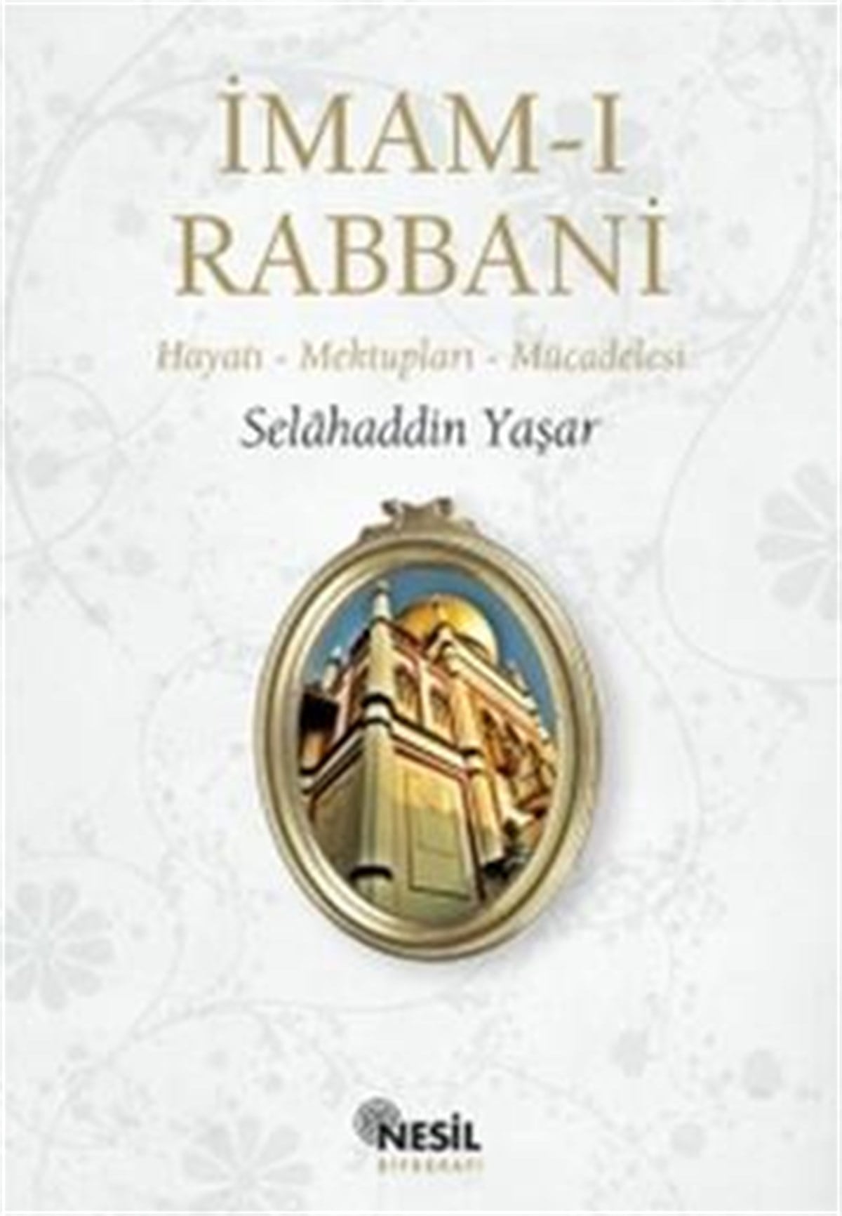İmam-ı Rabbani  Hayatı - Mektupları - Mücadelesi