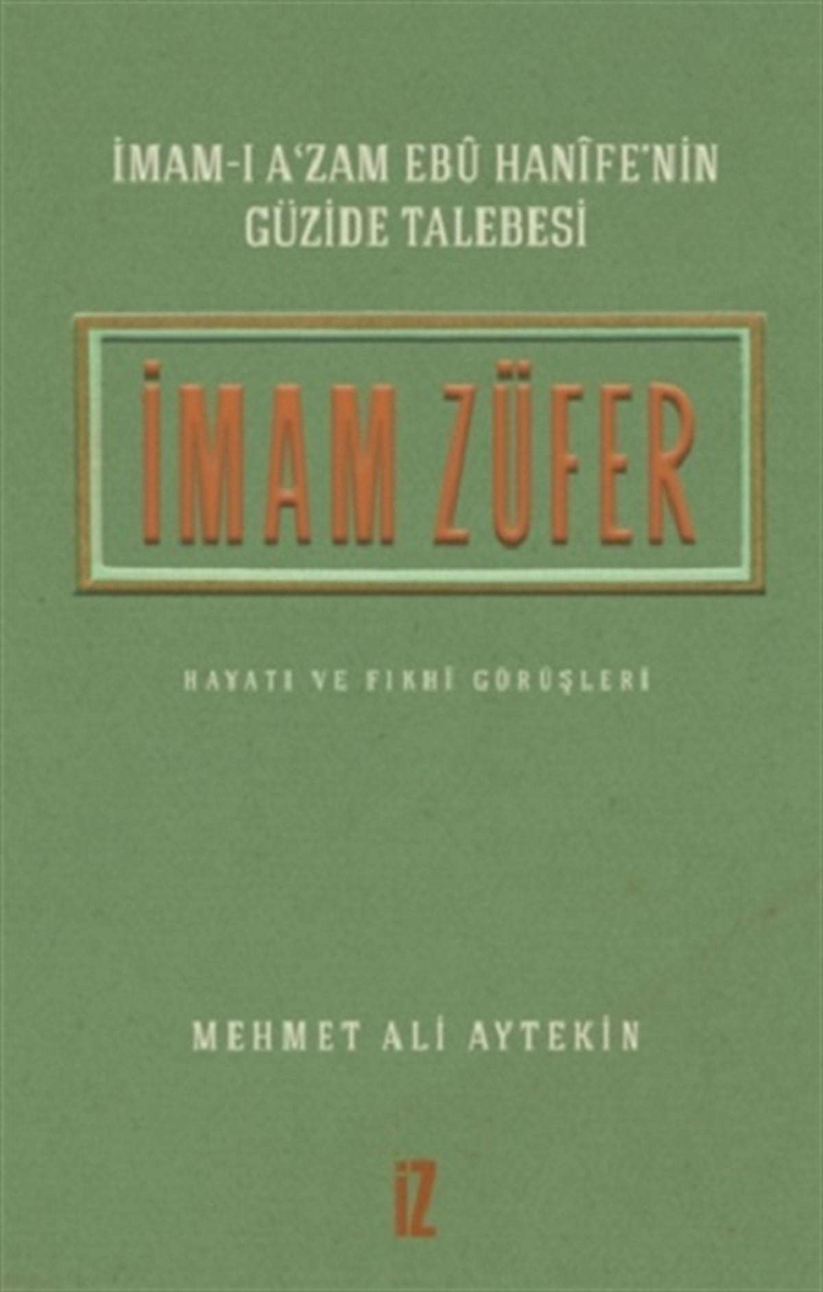 İmam Züfer - İmam-ı A’zam Ebu Hanife’nin Güzide Talebesi