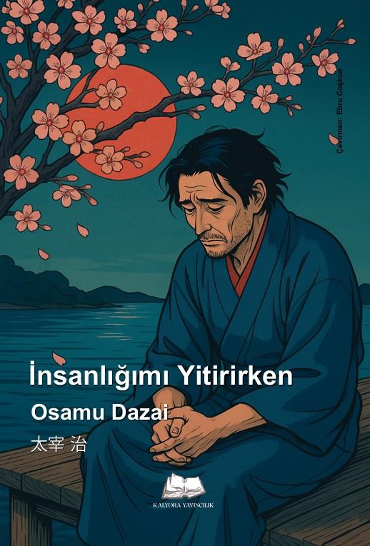 İnsanlığımı Yitirirken , Osamu Dazai , Kalyora Yayıncılık , 9786256447981 ,