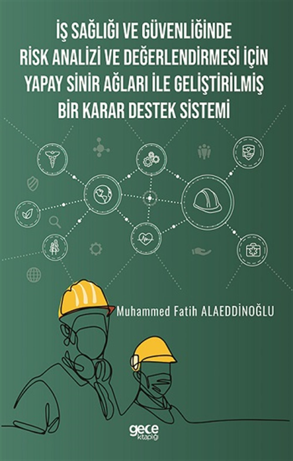 İş Sağlığı ve Güvenliğinde Risk Analizi ve Değerlendirmesi İçin Yapay Sinir Ağları ile Geliştirilmiş Bir Karar Destek Sistemi