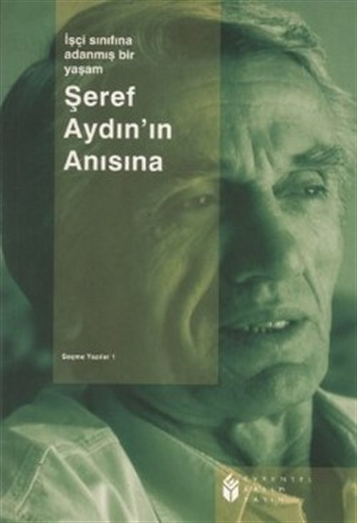 İşçi Sınıfına Adanmış Bir Yaşam: Şeref Aydın -1