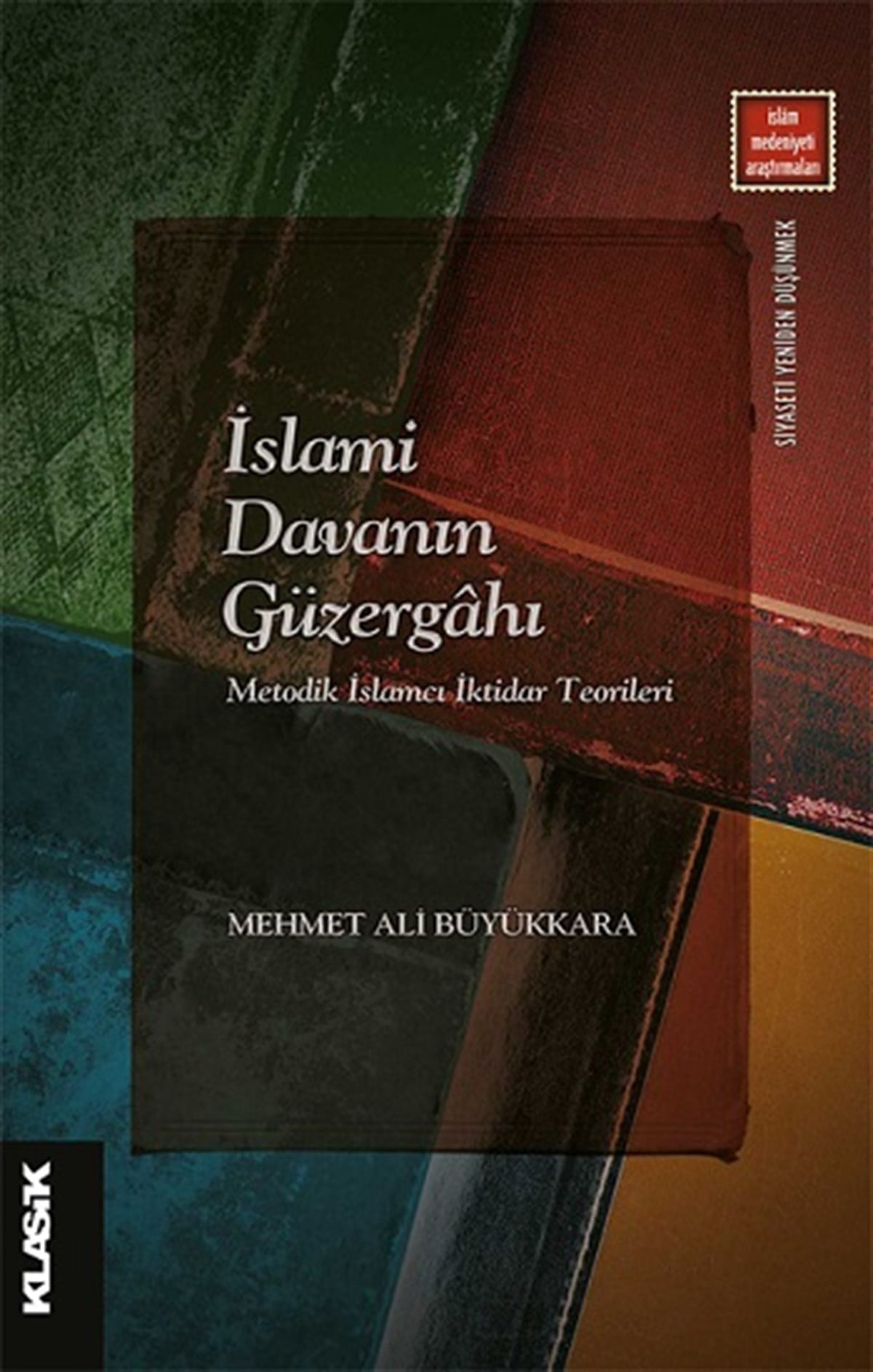 İslami Davanın Güzergahı  Metodik İslamcı İktidar Teorileri
