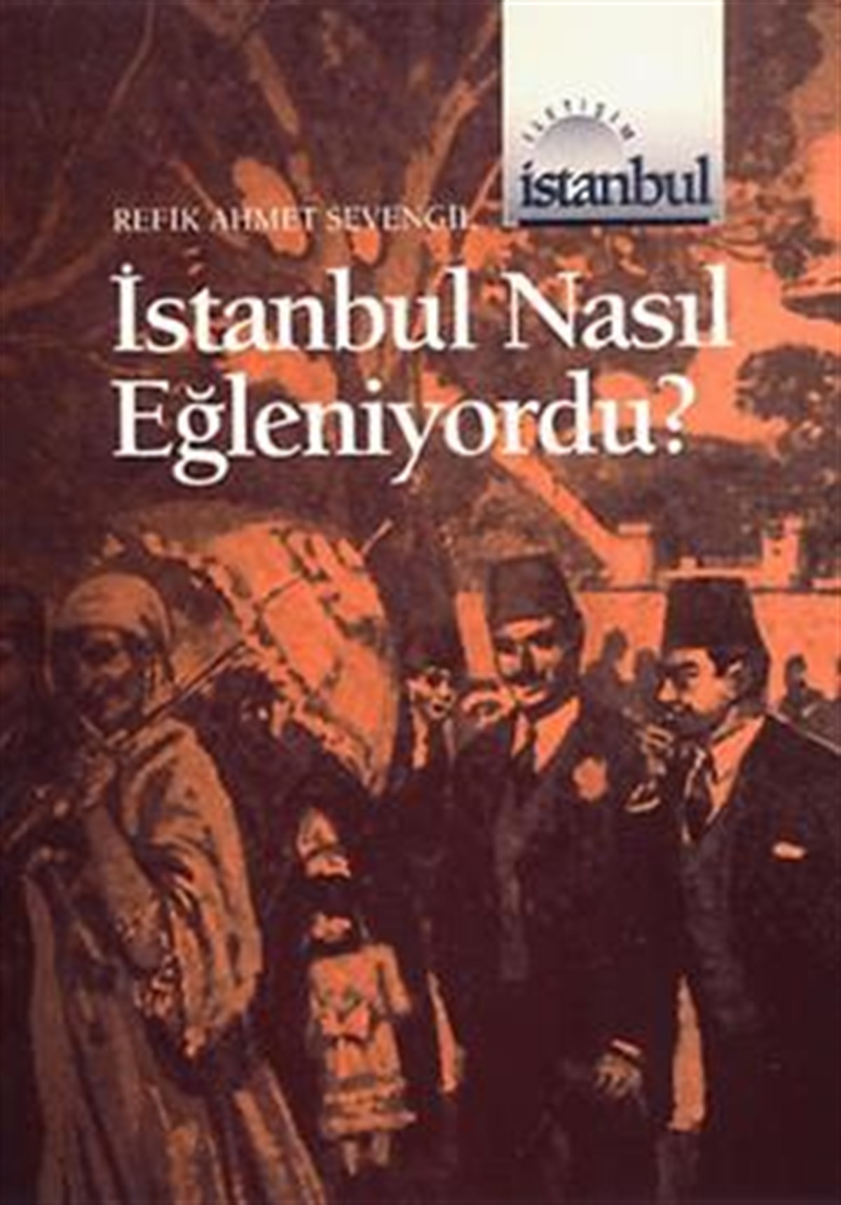 İstanbul Nasıl Eğleniyordu ?