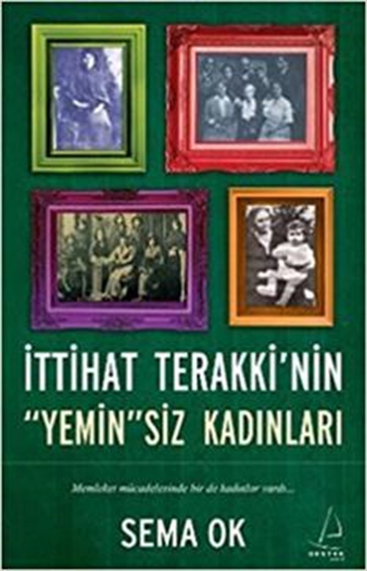 İttihat Terakki’nin Yeminsiz Kadınları