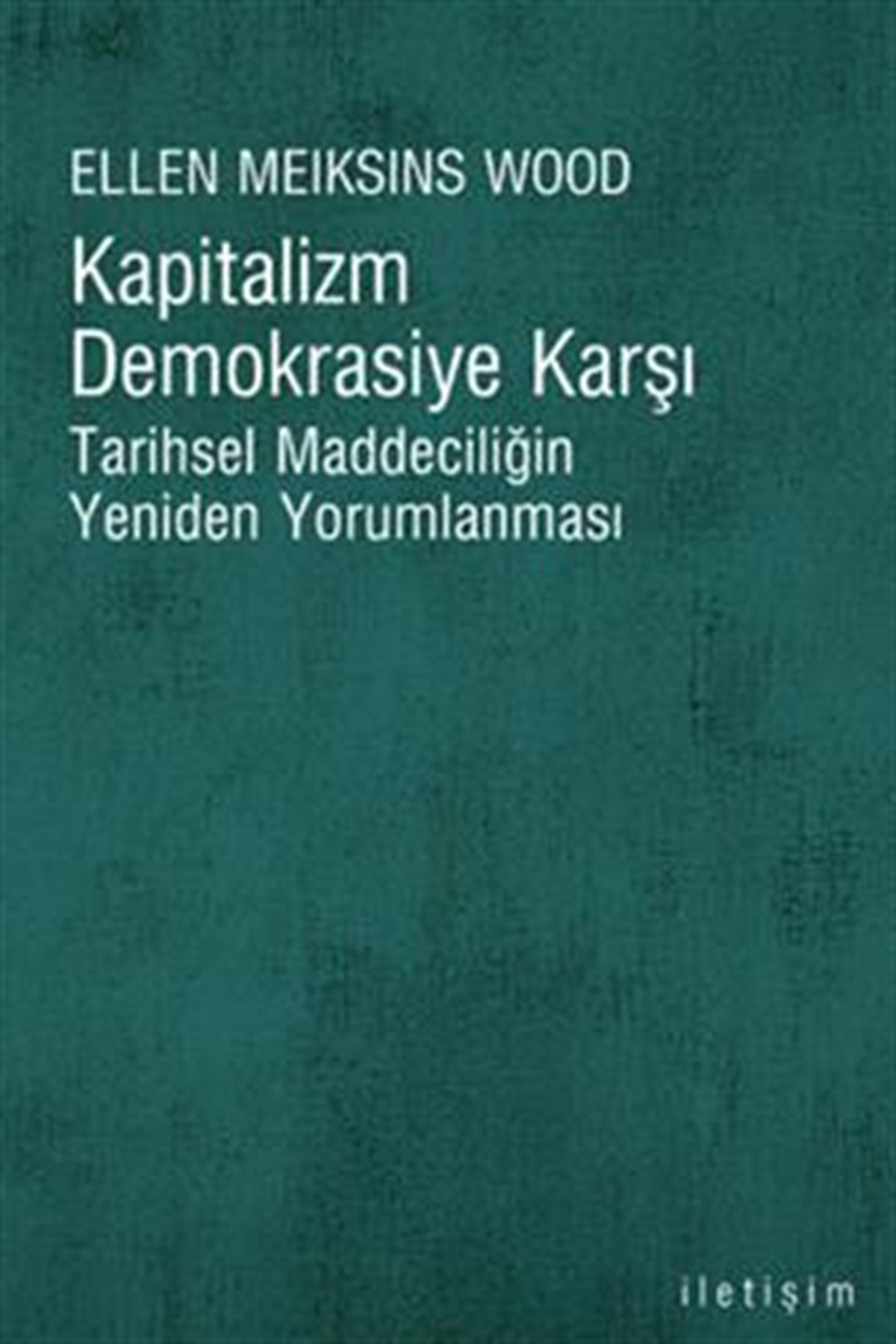 Kapitalizm Demokrasiye Karşı: Tarihsel Maddeciliğin Yeniden Yorumlanması