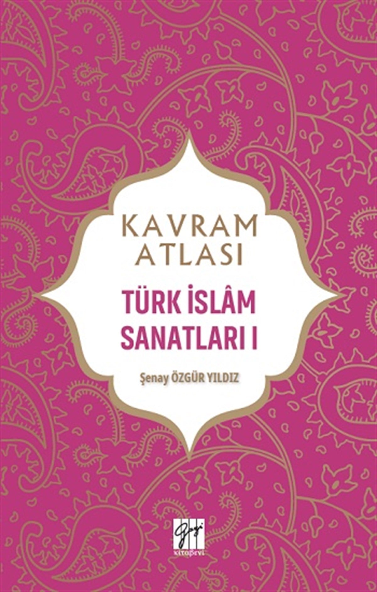 Kavram Atlası - Türk İslam Sanatları I