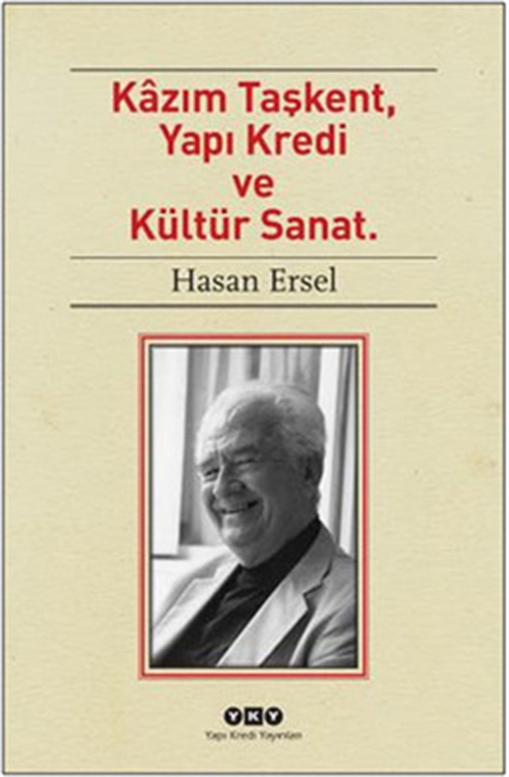 Kazım Taşkent, Yapı Kredi ve Kültür Sanat , Hasan Ersel , Yapı Kredi Yayınları , 9789750830365 ,
