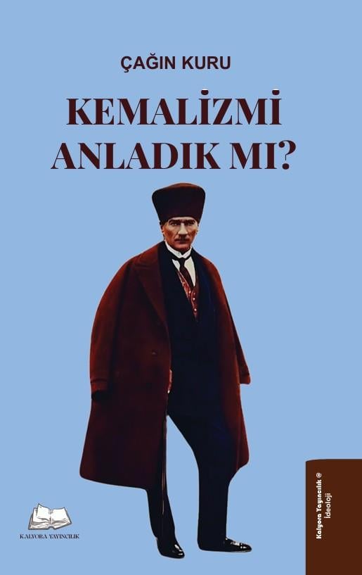 Kemalizmi Anladık mı? , Çağın Kuru , Kalyora Yayıncılık , 9786259664972 ,