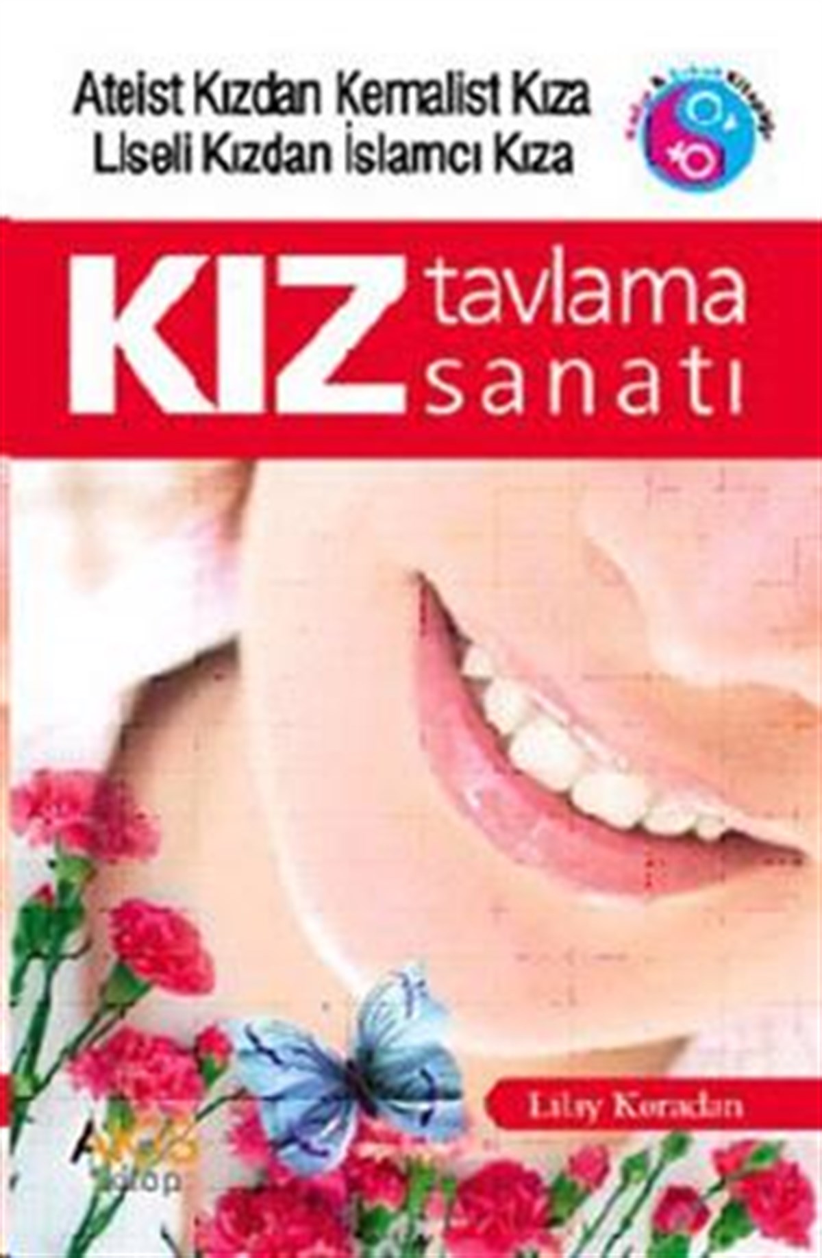 Kız Tavlama Sanatı Ateist Kızdan Kemalist Kıza Liseli Kızdan İslamcı Kıza