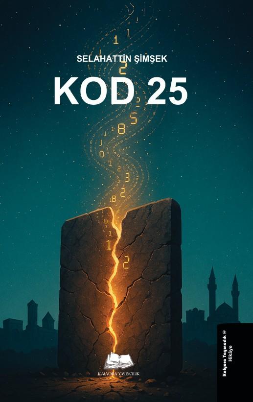 Kod-25 , Selahattin Şimşek , Kalyora Yayıncılık , 9786259645230 ,