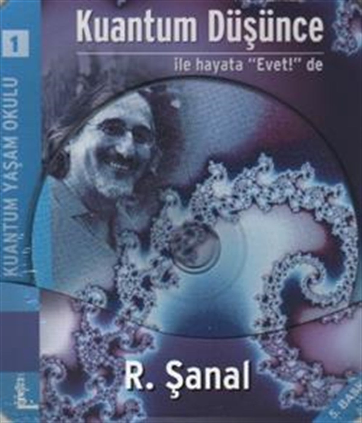 Kuantum Yaşam Okulu 1 - Kuantum Düşünce İle Hayata 