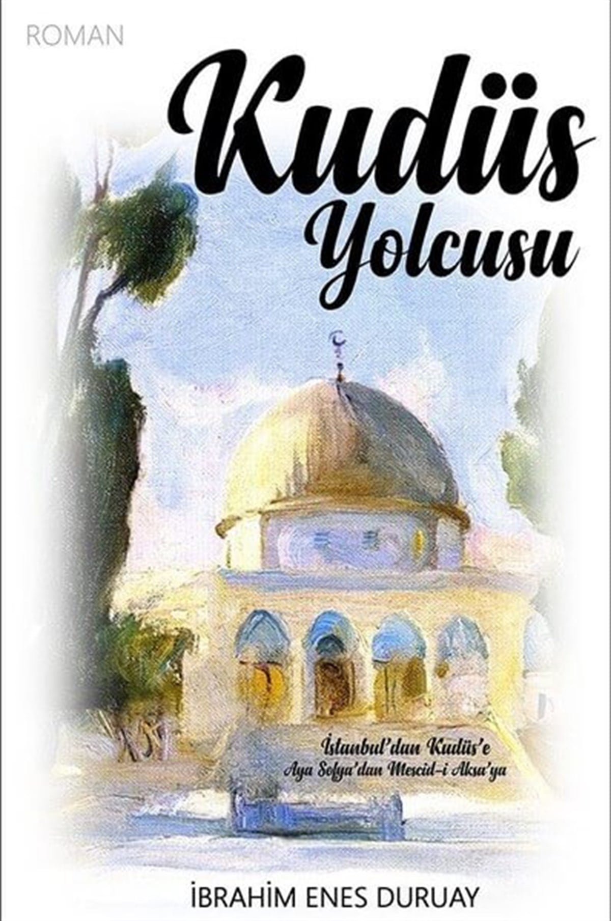 Kudüs Yolcusu , İbrahim Enes Duruay , Uyanış Yayınevi , 9786056677946 ,