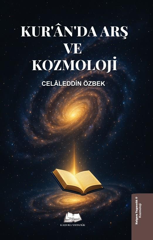 Kur'ân'da Arş ve Kozmoloji , Celaleddin Özbek , Kalyora Yayıncılık , 9786259635149 ,
