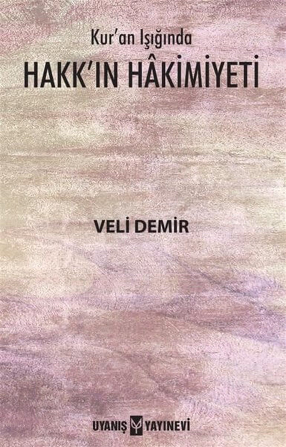 Kur'an Işığında Hakk'ın Hâkimiyeti , Veli Demir , Uyanış Yayınevi , 9786059069908 ,