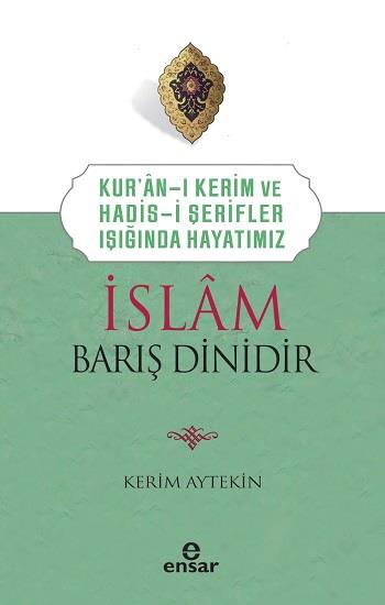 Kur’an’ı Kerim ve Hadis-i Şerifler Işığında Hayatımız - İslam Barış Dinidir