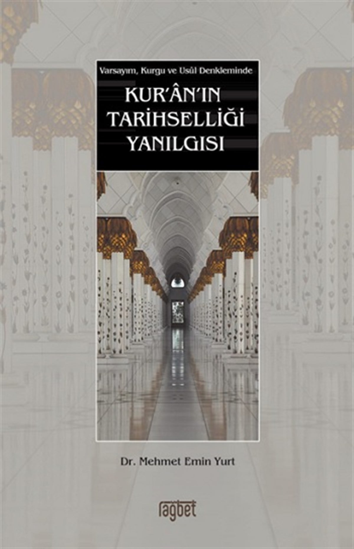 Kur’an’ın Tarihselliği Yanılgısı; Varsayım, Kurgu ve Usul Denkleminde