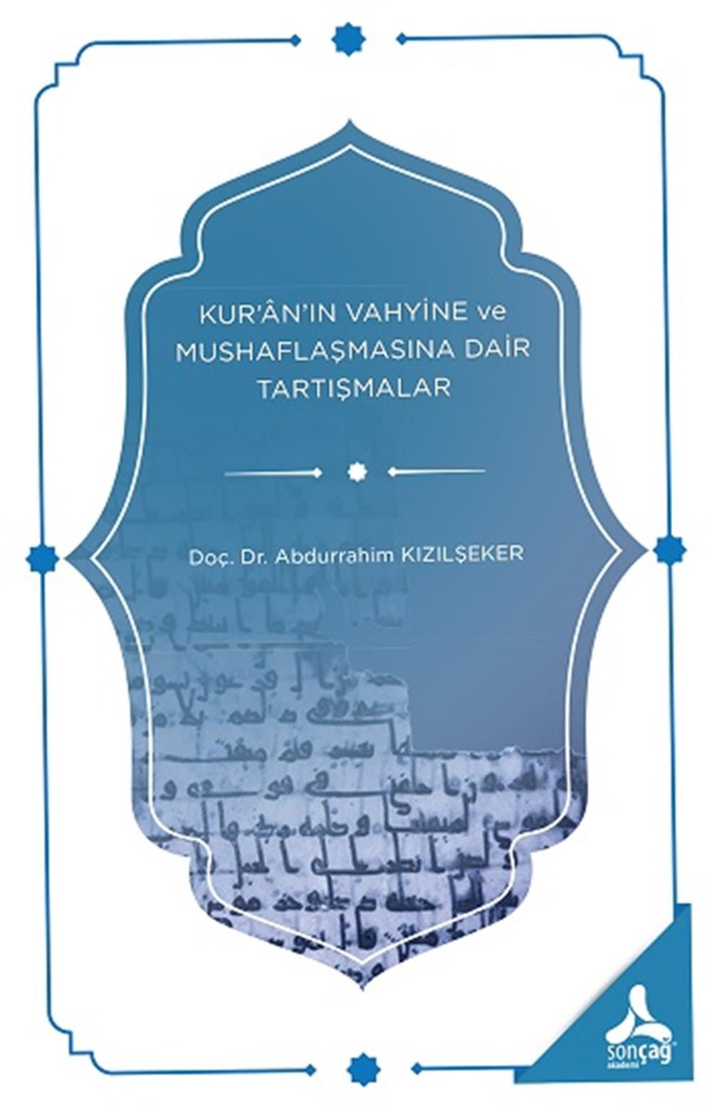 Kur'an'ın Vahyine ve Mushaflaşmasına Dair Tartışmalar