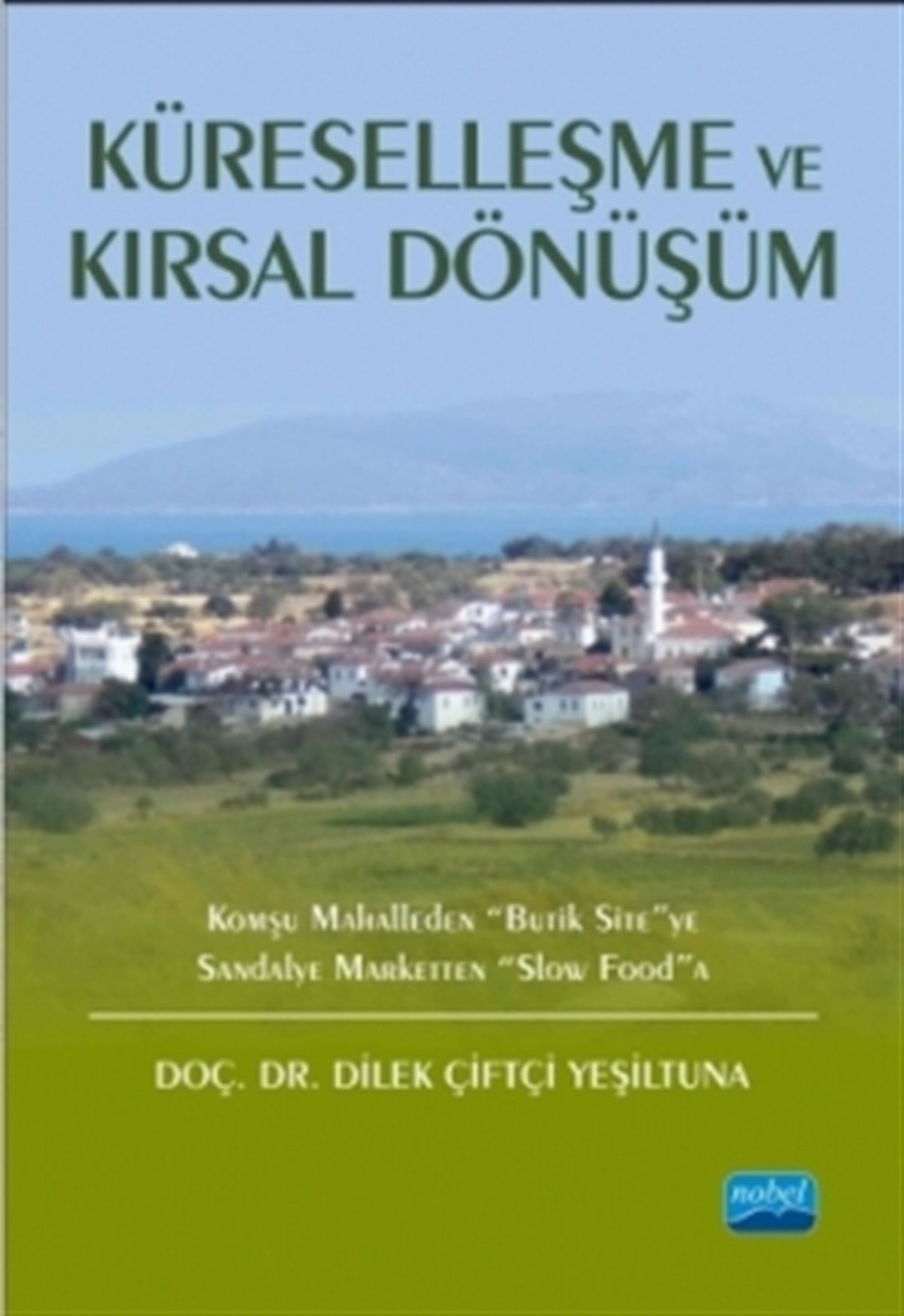 KÜRESELLEŞME VE KIRSAL DÖNÜŞÜM: Komşu Mahalleden “Butik Site”ye Sandalye Marketten “Slow Food”a