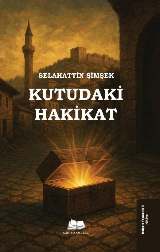 Kutudaki Hakikat , Selahattin Şimşek , Kalyora Yayıncılık , 9786259645223 ,