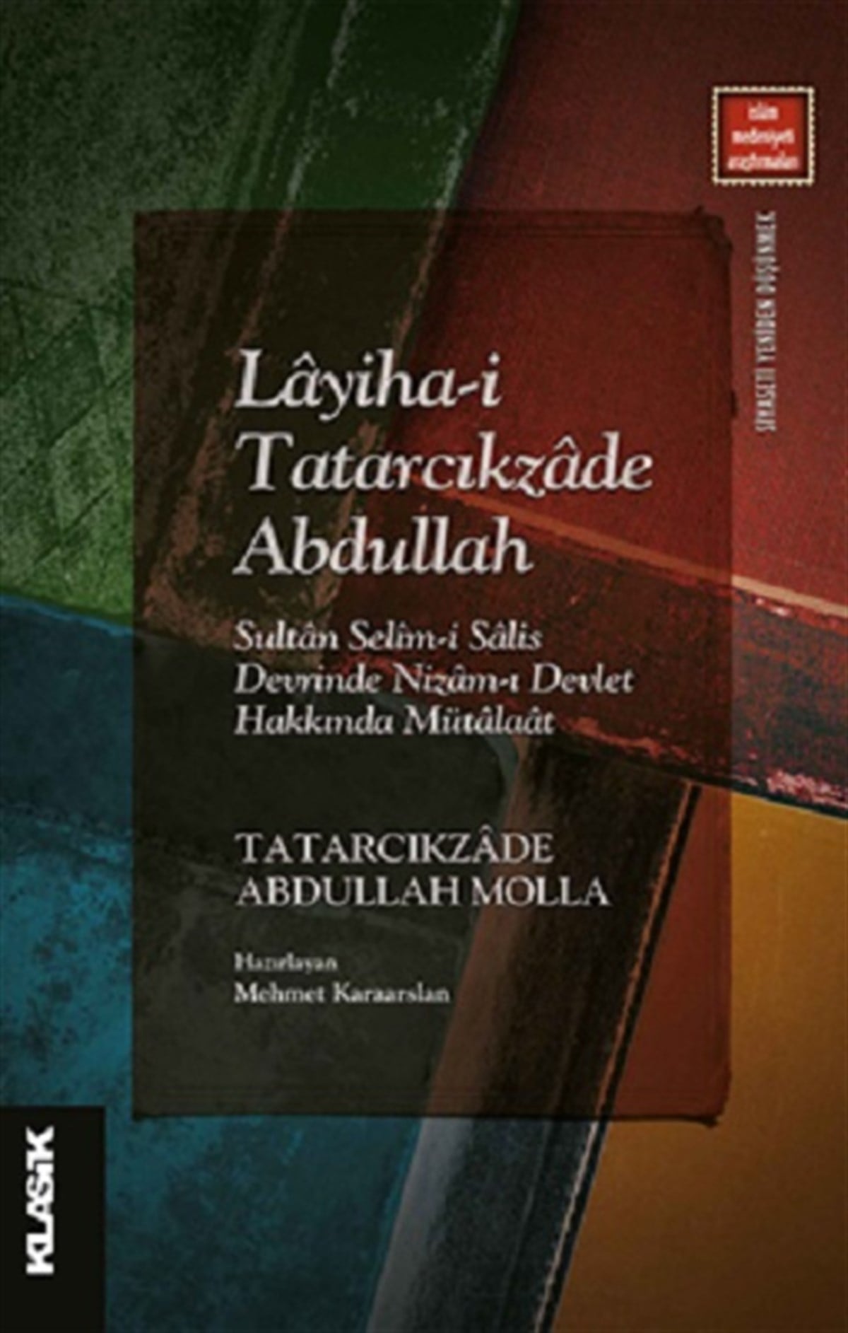 Layiha-i Tatarcıkzade Abdullah  Sultan Selim-i Salis Devrinde Nizam-ı Devlet Hakkında Mütalaat