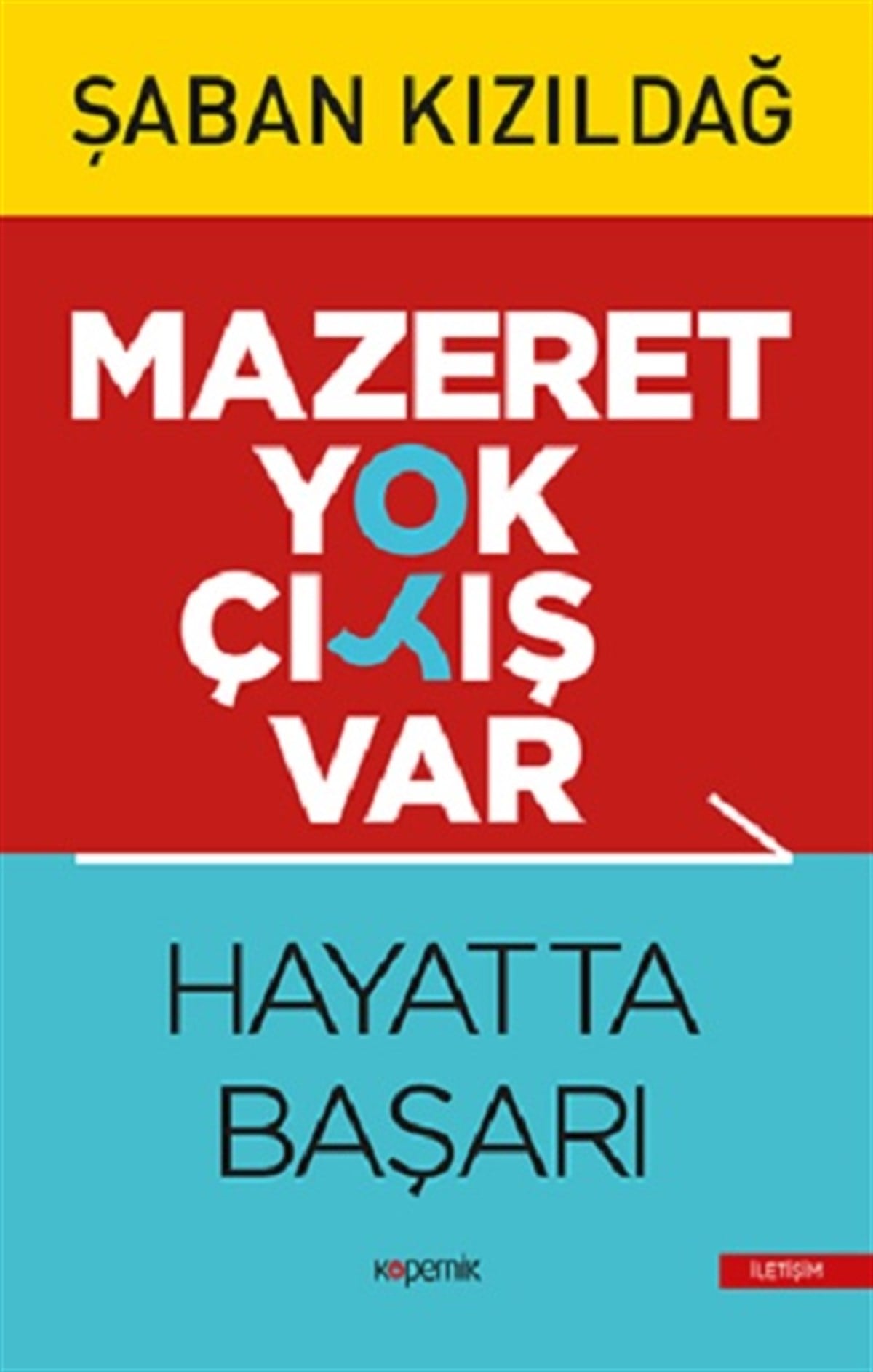 Mazeret Yok Çıkış Var : Hayatta Başarı