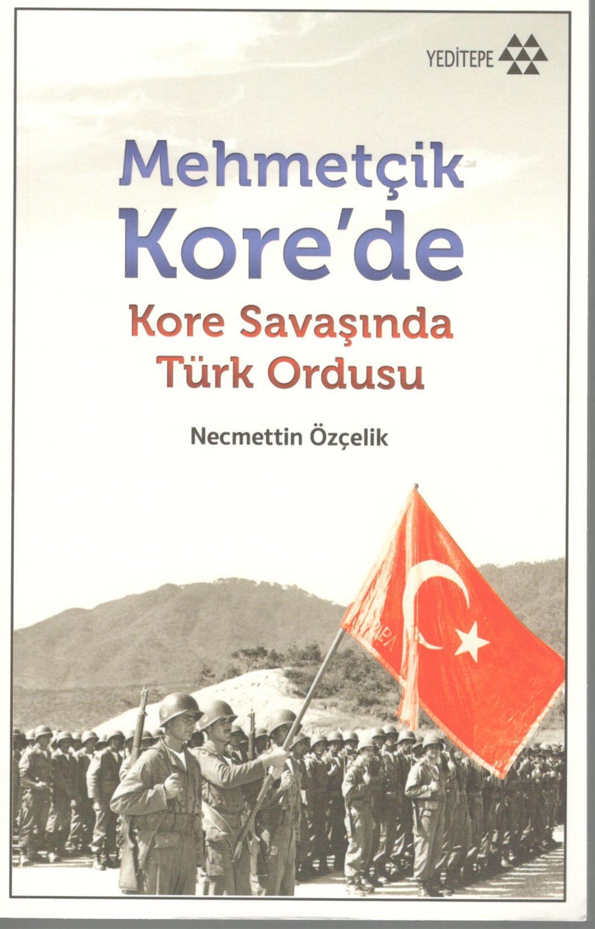 Mehmetçik Kore'de - Kore Savaşında Türk Ordusu