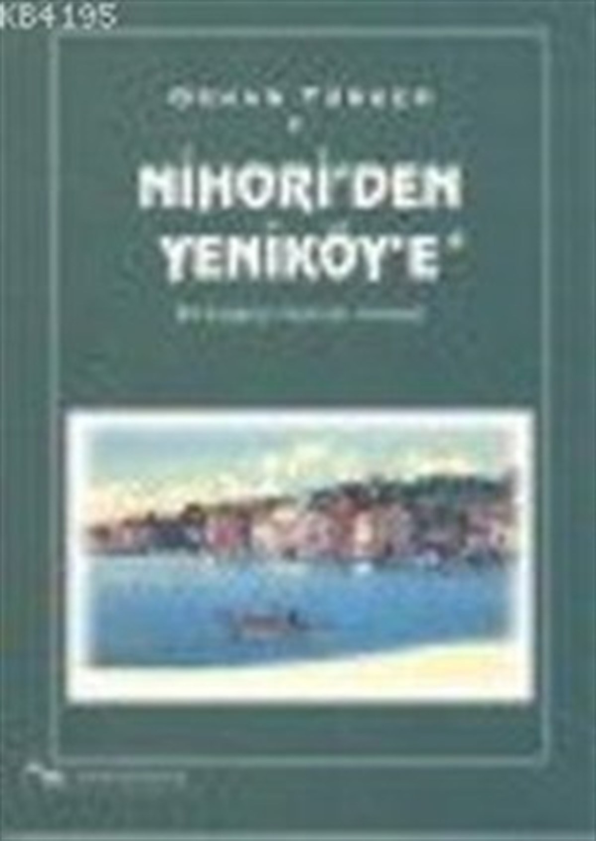 Nihori’den Yeniköy’e Bir Boğaziçi Köyünün Hikayesi