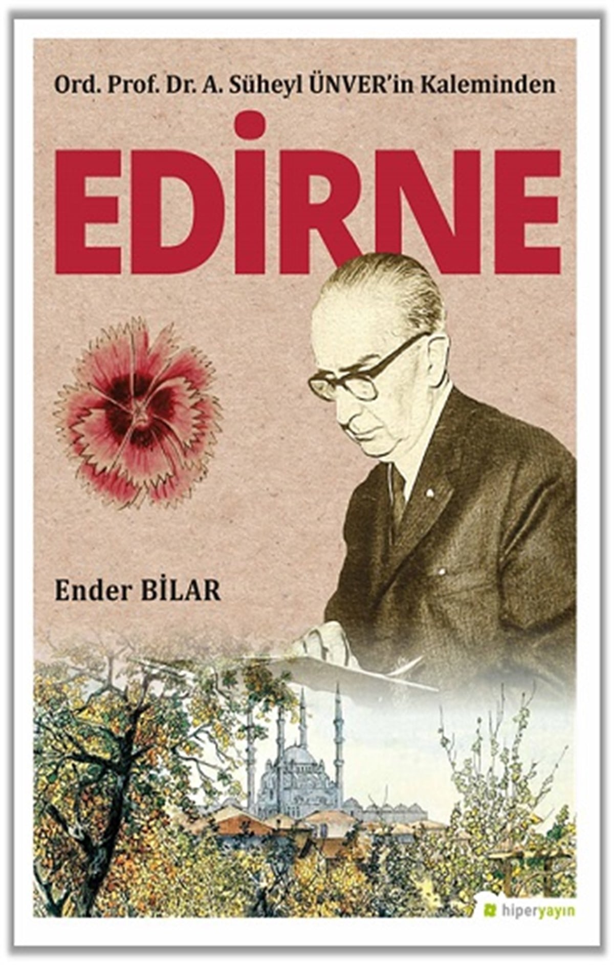 Ord. Prof. Dr. A. Süheyl Ünver’in Kaleminden - Edirne