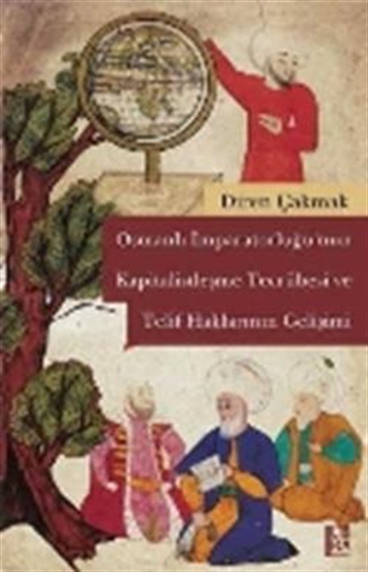 Osmanlı İmparatorluğu’nun Kapitalistleşme Tecrübesi ve Telif Haklarının Gelişimi