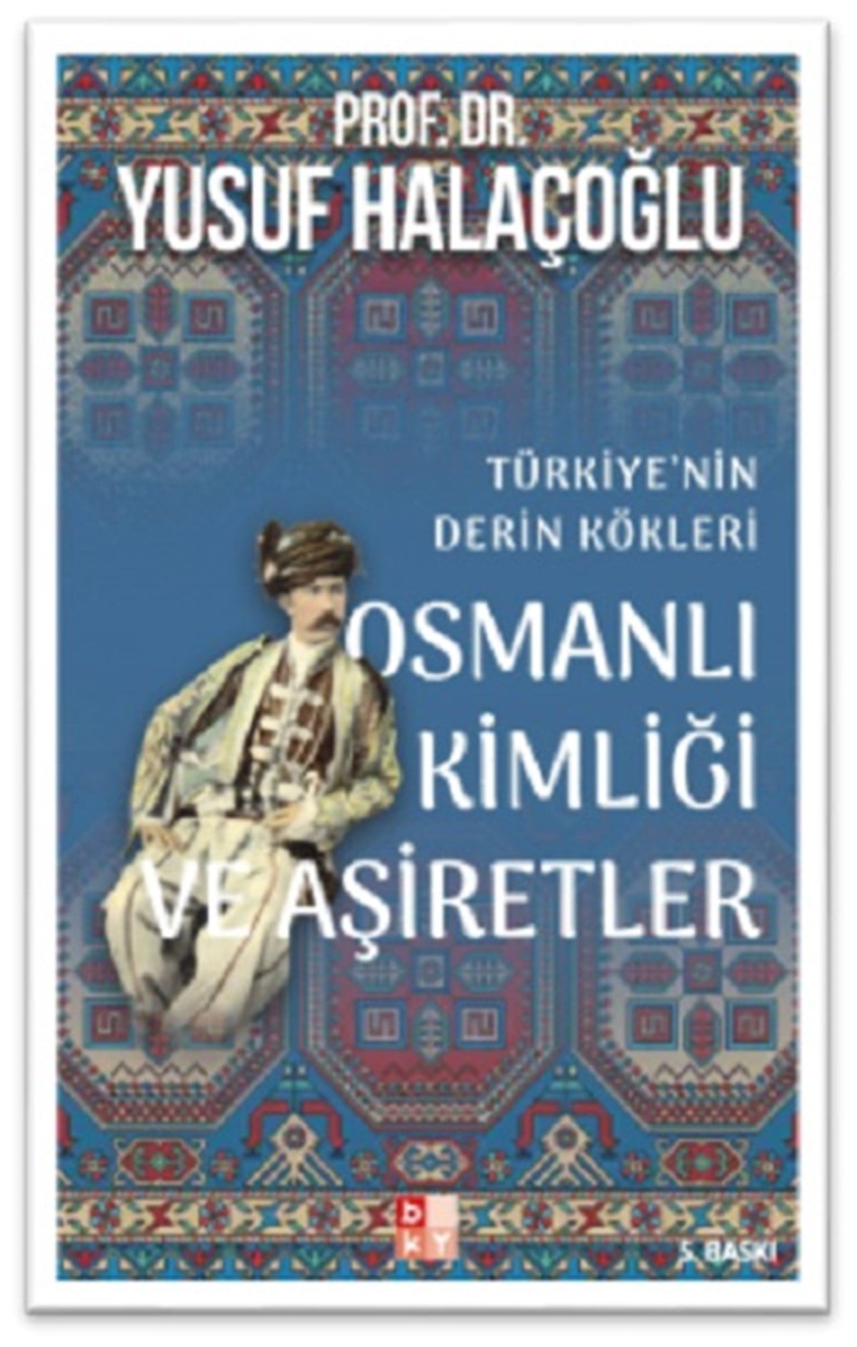 Osmanlı Kimliği ve Aşiretler; Türkiye’nin Derin Kökleri