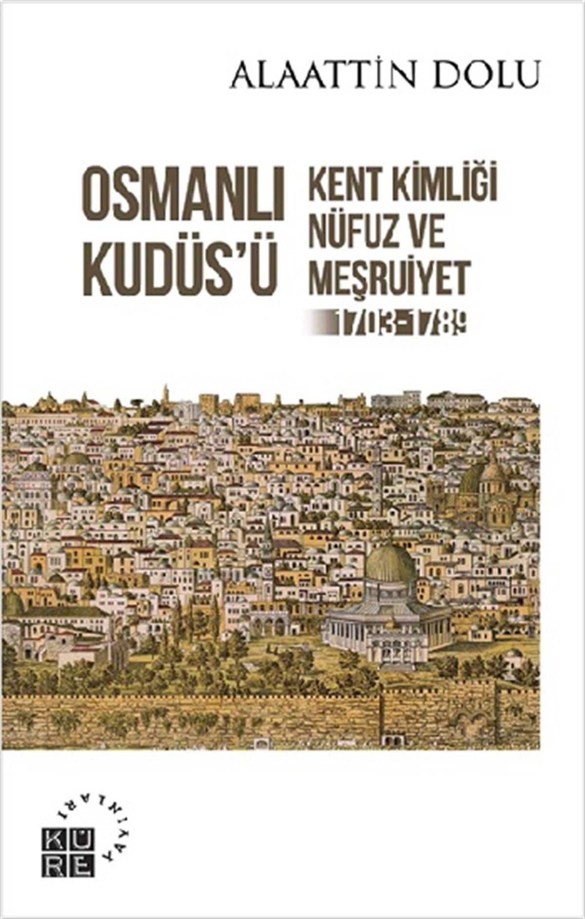 Osmanlı Kudüs’ü Kent Kimliği, Nüfuz ve Meşruiyet (1703-1789)