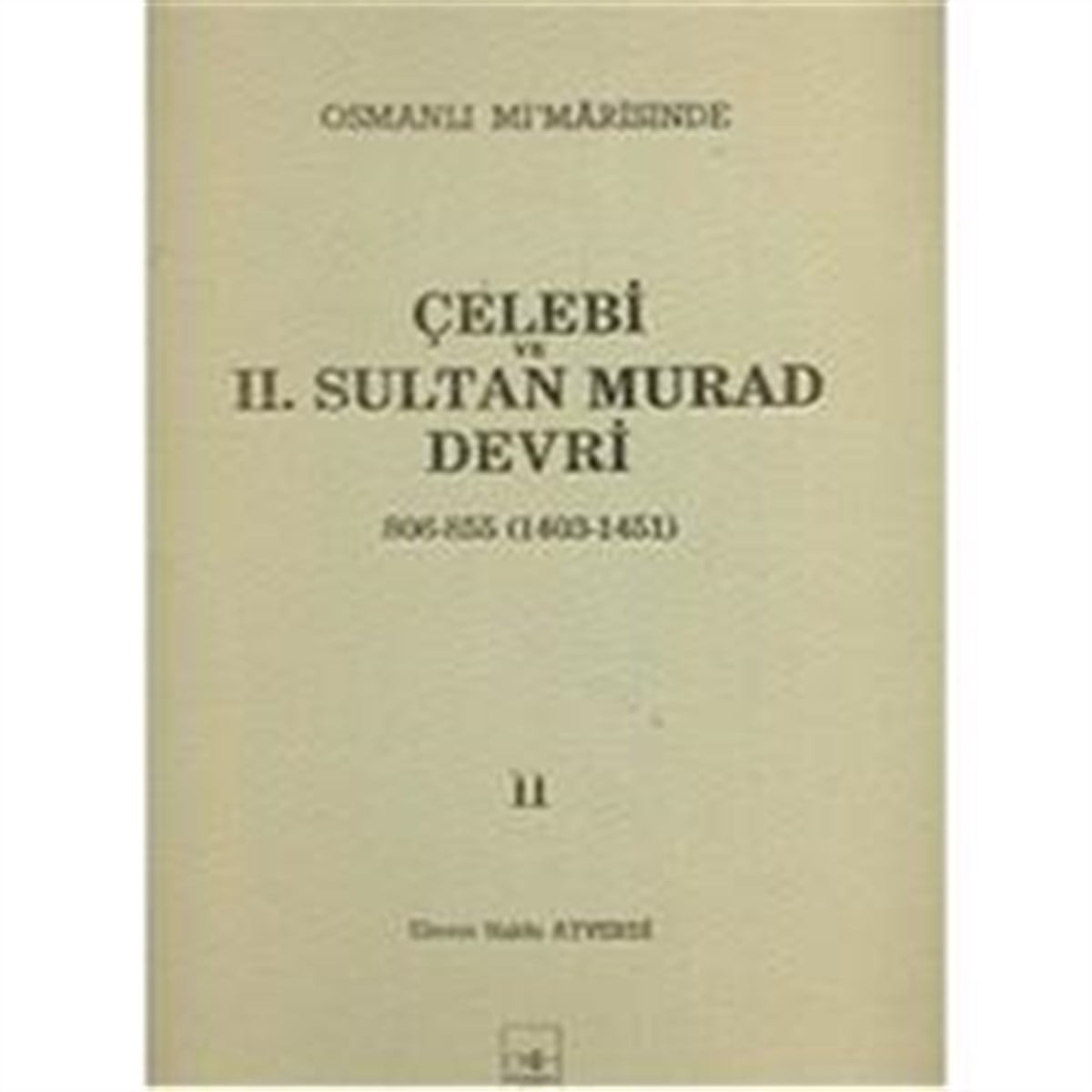 Osmanlı Mi’marisinde Çelebi ve 2. Sultan Murad Devri 2. Cilt