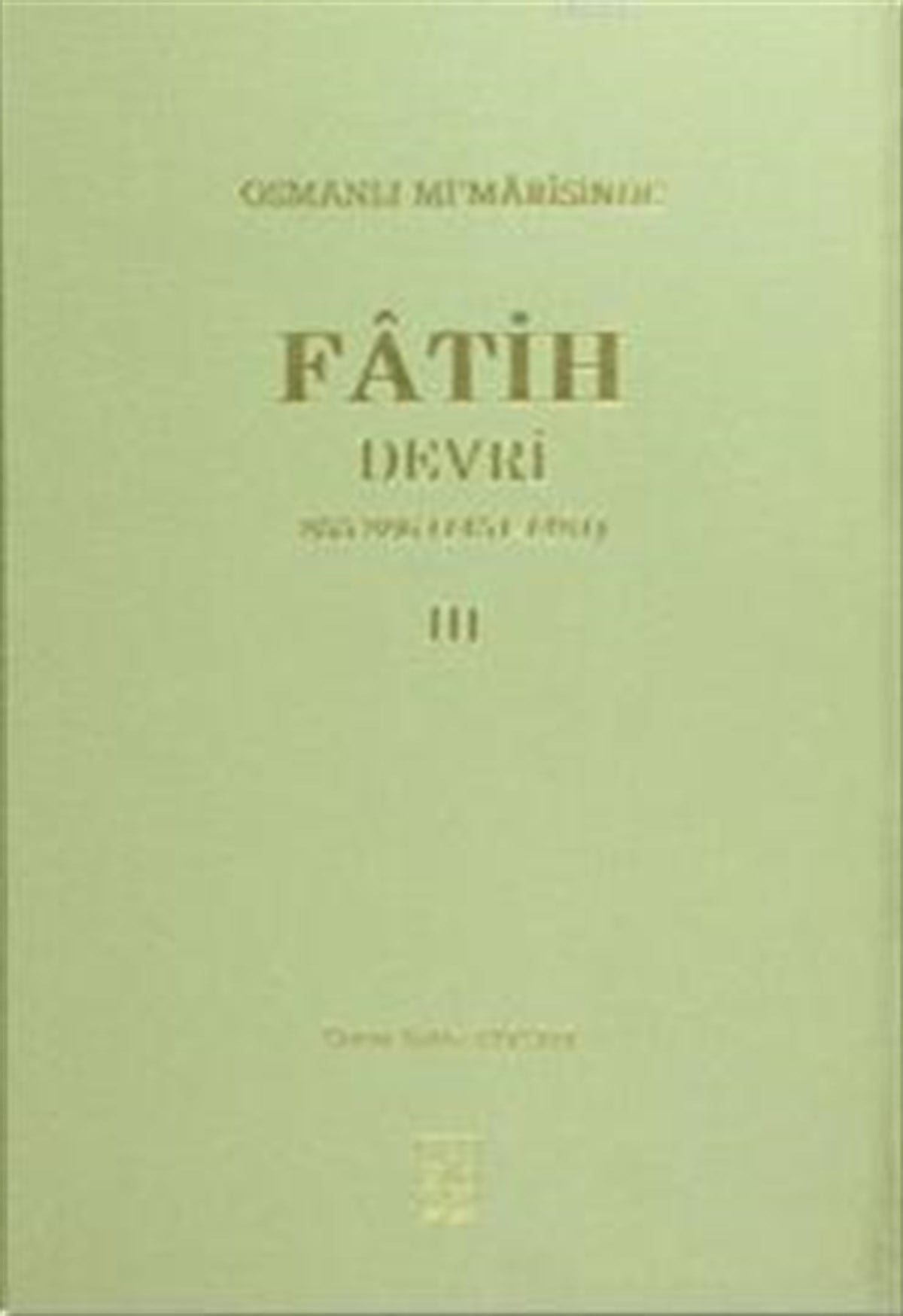 Osmanlı Mi’marisinde Fatih Devri 3. Cilt